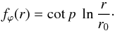 \begin{equation} \label{eq_log_spiral} f_\varphi (r) = \cot p \ \ln \frac{r}{r_0} \cdot \end{equation}