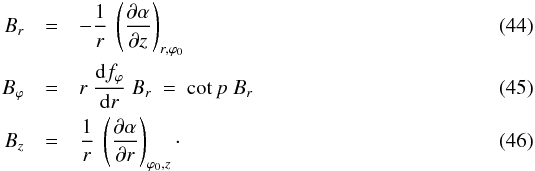 \begin{eqnarray} B_r & = & - \frac{1}{r} \ \left( \frac{\partial \alpha}{\partial z} \right)_{r,\varphi_0} \label{eq_Br_alpha_spiral} \\ B_\varphi & = & r \ \frac{{\rm d}f_\varphi}{{\rm d}r} \ B_r \ = \ \cot p \ B_r \label{eq_Bphi_alpha_spiral} \\ B_z & = & \frac{1}{r} \ \left( \frac{\partial \alpha}{\partial r} \right)_{\varphi_0,z} \cdot \label{eq_Bz_alpha_spiral} \end{eqnarray}