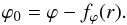 \begin{equation} \label{eq_phi0} \varphi_0 = \varphi - f_\varphi (r). \end{equation}