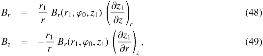 \begin{eqnarray} B_r & = & \frac{r_1}{r} \ B_r(r_1,\varphi_0,z_1) \ \left( \frac{\partial z_1}{\partial z} \right)_r \label{eq_Br_z1_spiral} \\ B_z & = & - \frac{r_1}{r} \ B_r(r_1,\varphi_0,z_1) \ \left( \frac{\partial z_1}{\partial r} \right)_z , \label{eq_Bz_z1_spiral} \end{eqnarray}