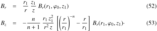 \begin{eqnarray} B_r & = & \frac{r_1}{r} \ \frac{z_1}{z} \ B_r(r_1,\varphi_0,z_1) \label{eq_Br_z1_divlinear_spiral} \\ B_z & = & - \frac{n}{n+1} \ \frac{r_1 \, z_1^2}{r^2 \, z} \ \left[ \left( \frac{r}{r_1} \right)^{-n} - \frac{r}{r_1} \right] \ B_r(r_1,\varphi_0,z_1) \cdot \label{eq_Bz_z1_divlinear_spiral} \end{eqnarray}