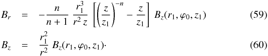 \begin{eqnarray} B_r & = & - \frac{n}{n+1} \ \frac{r_1^3}{r^2 \, z} \ \left[ \left( \frac{z}{z_1} \right)^{-n} - \frac{z}{z_1} \right] \ B_z(r_1,\varphi_0,z_1) \label{eq_Br_r1_divlinear_spiral} \\ B_z & = & \frac{r_1^2}{r^2} \ B_z(r_1,\varphi_0,z_1) \cdot \label{eq_Bz_r1_divlinear_spiral} \end{eqnarray}