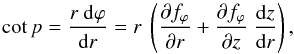 \begin{equation} \label{eq_pitchangle_rz} \cot p = \frac{r \ {\rm d}\varphi}{{\rm d}r} = r \ \left( \frac{\partial f_\varphi}{\partial r} + \frac{\partial f_\varphi}{\partial z} \ \frac{{\rm d}z}{{\rm d}r} \right) , \end{equation}
