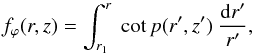 \begin{equation} \label{eq_windingfc_rz} f_\varphi (r,z) = \int_{r_1}^r \ \cot p (r',z') \ \frac{{\rm d}r'}{r'} , \end{equation}