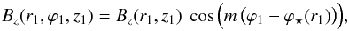 \begin{equation} \label{eq_B1_r1_spiral_rz} B_z(r_1,\varphi_1,z_1) = B_z(r_1,z_1) \ \cos \Big( m \, \big( \varphi_1 - \varphi_\star(r_1) \big) \Big) , \end{equation}