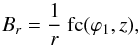 \begin{equation} \label{eq_Br_hor_spiral} B_r = \frac{1}{r} \ {\rm fc} (\varphi_1,z) , \end{equation}