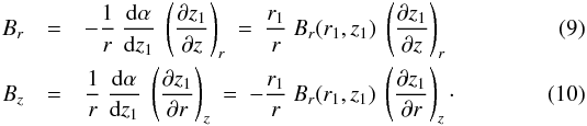 \begin{eqnarray} B_r & = & - \frac{1}{r} \ \frac{{\rm d} \alpha}{{\rm d} z_1} \ \left( \frac{\partial z_1}{\partial z} \right)_r \ = \ \frac{r_1}{r} \ B_r(r_1,z_1) \ \left( \frac{\partial z_1}{\partial z} \right)_r \label{eq_Br_z1} \\ B_z & = & \frac{1}{r} \ \frac{{\rm d} \alpha}{{\rm d} z_1} \ \left( \frac{\partial z_1}{\partial r} \right)_z \ = \ - \frac{r_1}{r} \ B_r(r_1,z_1) \ \left( \frac{\partial z_1}{\partial r} \right)_z \cdot \label{eq_Bz_z1} \end{eqnarray}