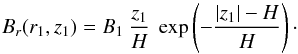 \begin{equation} \label{eq_B1_z1_odd} B_r(r_1,z_1) = B_1 \ \frac{z_1}{H} \ \exp \left( - \frac{|z_1| - H}{H} \right) \cdot \end{equation}