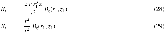 \begin{eqnarray} B_r & = & \frac{2 \, a \, r_1^3 \, z}{r^2} \ B_z(r_1,z_1) \label{eq_Br_r1_quadratic} \\ B_z & = & \frac{r_1^2}{r^2} \ B_z(r_1,z_1) \cdot \label{eq_Bz_r1_quadratic} \end{eqnarray}