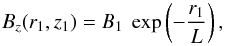 \begin{equation} \label{eq_B1_r1_even} B_z(r_1,z_1) = B_1 \ \exp \left( - \frac{r_1}{L} \right) , \end{equation}