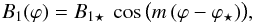 \begin{equation} \label{eq_B1_cos} B_1(\varphi) = B_{1\star} \ \cos \big( m \, (\varphi - \varphi_\star) \big) , \end{equation}