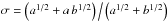 \hbox{$\sigma= \left(a^{1/2}+a\,b^{1/2}\right){\Big/}\left(a^{1/2}+b^{1/2}\right)$}