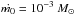 \hbox{$\dot{m_0}=10^{-3}~M_\odot$}