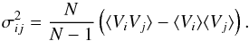 \begin{equation} \sigma_{ij}^2=\frac{N}{N-1} \left(\langle V_i V_j \rangle - \langle V_i \rangle \langle V_j \rangle \right). \end{equation}
