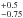 \hbox{$^{+0.5}_{-0.75}$}