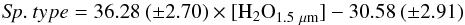 \begin{equation} {\it Sp}.\:type = 36.28\:(\pm 2.70) \times [{\rm H_{2}O}_{1.5~\mu{\rm m}}] -30.58\:(\pm 2.91) \end{equation}
