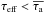 \hbox{$\tau_{\rm eff} < \taua$}