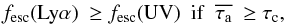 \begin{eqnarray} \label{eq:12} \flya\ \ge \fescuv \,\,\, {\rm if} \,\,\, \taua\ \ge \tau_{\mathrm{c}}, \end{eqnarray}