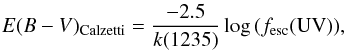 \begin{eqnarray} E(B-V)_{{\rm Calzetti}} = \frac{- 2.5}{k(1235)} \log{(\fescuv)}, \label{eq:calz} \end{eqnarray}