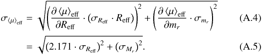 \appendix \setcounter{section}{1} \begin{eqnarray} \label{A:error-mu} {\sigma_{\left<\mu\right>_{\rm{eff}}}} & =& \sqrt{ \left( \frac{\partial \left<\mu\right>_{\rm{eff}} } {\partial {R_{\rm eff}} } \cdot \left(\sigma_{{R_{\rm eff}}}\cdot{R_{\rm eff}}\right) \right)^2 + \left( \frac{\partial \left<\mu\right>_{\rm{eff}}}{\partial {m_{r}}} \cdot \sigma_{{m_{r}}} \right)^2 }\\ & =& \sqrt{ \left( 2.171 \cdot \sigma_{{R_{\rm eff}}} \right)^2 + \left( \sigma_{{M_{r}}} \right)^2 }. \end{eqnarray}