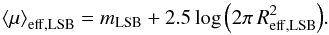 \begin{equation} {\left<\mu\right>_{\rm eff,LSB} = m_{\rm{LSB}} + 2.5 \log \left( 2 \pi \, R_{\rm{eff,LSB}}^2 \right)}. \end{equation}