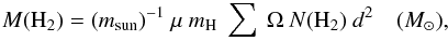 \begin{eqnarray} \label{eq:masa} M({\rm H}_2) = (m_{\rm sun})^{-1}\ \mu\ m_{\rm H}\ \sum\ \Omega\ {\it N}({\rm H}_2)\ {\it d}^2 \quad (M_{\odot}), \end{eqnarray}