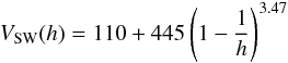 \begin{equation} V_{\rm SW}(h)=110+445\left(1-\frac{1}{h}\right)^{3.47} \label{vsw} \end{equation}