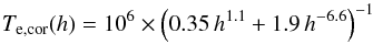 \begin{equation} T_{\rm e,cor}(h)=10^6\times\left(0.35\,h^{1.1}+1.9\,h^{-6.6}\right)^{-1} \label{tcor} \end{equation}
