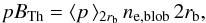 \begin{equation} pB_{\rm Th}=\langle p\,\rangle_{2r_{\rm b}}\,n_{\rm e,blob}\,2r_{\rm b}, \end{equation}