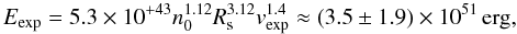 $$ E_\mathrm{exp} = 5.3 \times 10^{+43} n_0^{1.12} R_{\rm s}^{3.12} v_\mathrm{exp}^{1.4} \approx (3.5 \pm 1.9) \times 10^{51}\, \mathrm{erg,} $$
