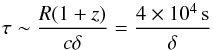 \begin{equation} \tau\sim\frac{R (1+z)}{c\delta}=\frac{4 \times 10^{4}\,{\rm s} }{\delta} \label{RelTS} \end{equation}