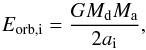 \begin{equation} E_{\rm orb,i} = \frac{GM_{\rm d}M_{\rm a}}{2a_{\rm i}}, \label{eq:Eorbi_web} \end{equation}