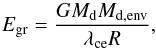 \begin{equation} E_{\rm gr} = \frac{GM_{\rm d} M_{\rm d,env}}{\lambda_{\rm ce} R}, \label{eq:Egr_web} \end{equation}