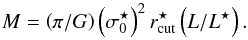 \begin{equation} M = \left(\pi/G\right) \left(\sigma^\star_0\right)^2 r^\star_{\rm cut} \left(L/L^{\star}\right). \end{equation}