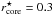 \hbox{$r^\star_{\rm core}=0.3$}