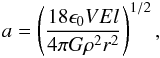 \begin{eqnarray} a = \left(18 \epsilon_{0} V E l \over 4 \pi G \rho^{2} r^{2}\right) ^{1/2}, \end{eqnarray}