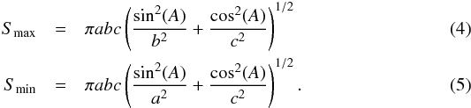 \begin{eqnarray} S_{\max} &=& \pi a b c \left({\sin^{2}(A) \over b^{2}} + {\cos^{2}(A) \over c^{2}} \right)^{1/2} \\ S_{\min} &=& \pi a b c \left({\sin^{2}(A) \over a^{2}} + {\cos^{2}(A) \over c^{2}} \right)^{1/2}. \end{eqnarray}