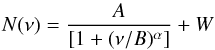 \begin{equation} N(\nu) = {A \over [1 + ({\nu /B})^{\alpha}]} + W \end{equation}