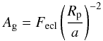 \begin{equation} A_{\rm g}=F_{\rm ecl}\left( \frac{R_{\rm p}}{a} \right)^{-2} \end{equation}