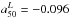 \hbox{$a_{50}^L = -0.096$}