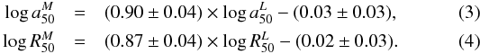 \begin{eqnarray} \label{eq:Radius1} \log a_{50}^M &= &(0.90\pm0.04) \times \log a_{50}^L - (0.03\pm0.03), \\ \label{eq:Radius2} \log R_{50}^M &= &(0.87\pm0.04) \times \log R_{50}^L - (0.02\pm0.03). \end{eqnarray}