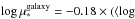 \hbox{$\log \mu_*^{\rm galaxy} = -0.18 \times (\langle \log$}