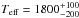 \hbox{${T_{\rm eff}=1800_{-200}^{+100}}$}