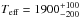 \hbox{${T_{\rm eff}}=1900^{+100}_{-200}$}