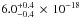 \hbox{$6.0^{+0.4}_{-0.4}\, \times \, 10 ^{-18}$}