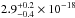 \hbox{$2.9^{+0.2}_{-0.4} \times 10^{-18}$}
