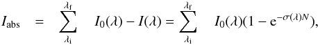 \begin{eqnarray} I_{\rm abs} &=& \displaystyle\sum\limits_{\lambda_{\rm i}}^{\lambda_{\rm f}} \quad I_0(\lambda) - I(\lambda) = \displaystyle\sum\limits_{\lambda_{\rm i}}^{\lambda_{\rm f}} \quad I_0(\lambda)(1 - {\rm e}^{- \sigma(\lambda) N}), \nonumber \end{eqnarray}