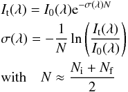 \begin{eqnarray} && I_{\rm t}(\lambda) = I_0(\lambda) {\rm e}^{-\sigma(\lambda) N} \nonumber \\ && \sigma(\lambda) = - \frac{1}{N} \ln \left( \frac{I_{\rm t}(\lambda)}{I_0(\lambda)} \right) \nonumber \\ && \text{with} \quad N \approx \frac{N_{\rm i} + N_{\rm f}}{2} \label{2} \end{eqnarray}