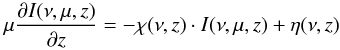 \begin{equation} \mu \frac{\partial I(\nu , \mu , z)}{\partial z} = -\chi(\nu , z) \cdot I(\nu , \mu , z) + \eta(\nu , z) \end{equation}