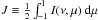 \hbox{$J \equiv \frac{1}{2} \int_{-1}^{1} I(\nu , \mu)~\mathrm{d}\mu$}